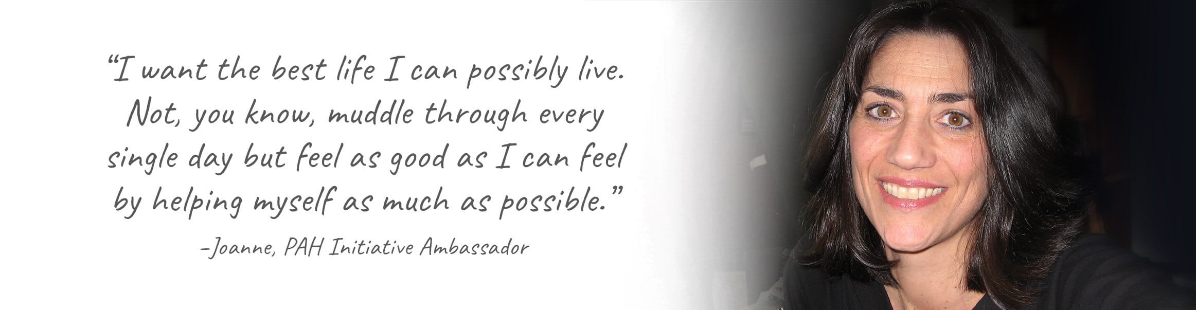 “I want the best life I can possibly live.  Not, you know, muddle through every single day but feel as good as I can feel by helping myself as much as possible.”